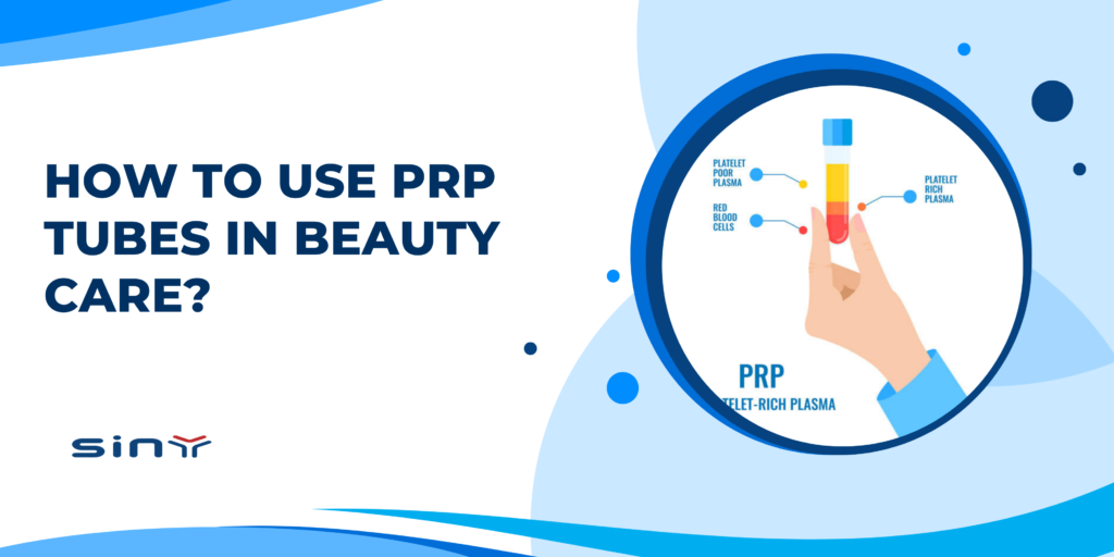 How to Use PRP Tubes in Beauty Care?