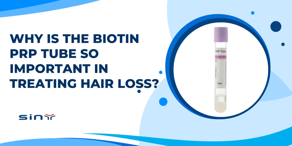 Why is the Biotin PRP Tube So Important in Treating Hair Loss?