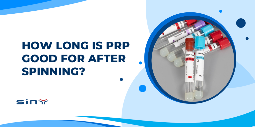How Long Is PRP Good for After Spinning?