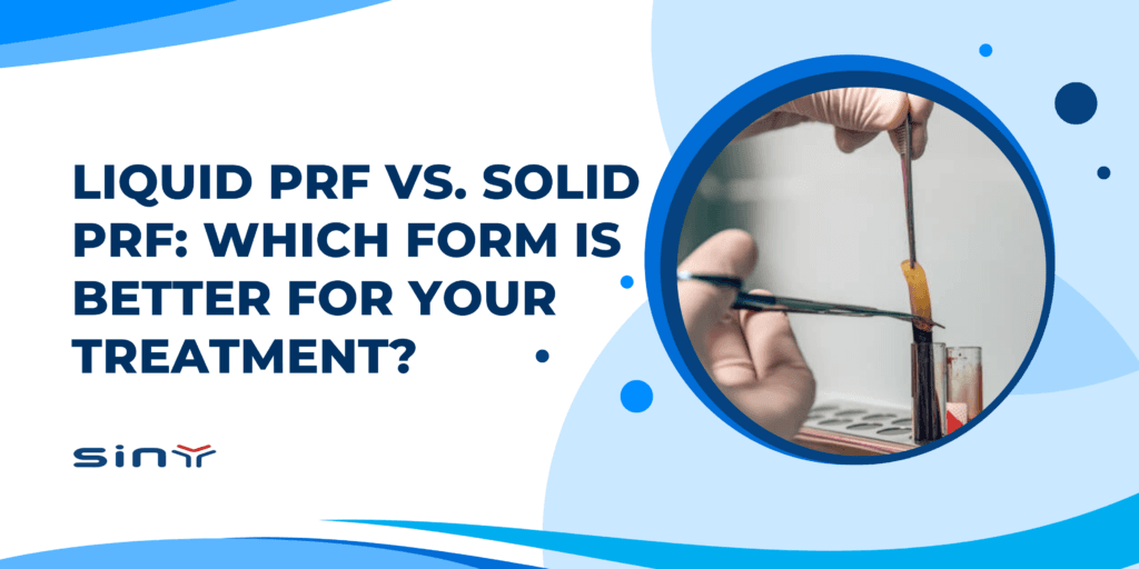 Liquid PRF vs. Solid PRF: Which Form Is Better for Your Treatment?
