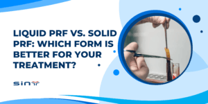 Liquid PRF vs. Solid PRF: Which Form Is Better for Your Treatment?