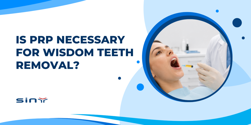 Is PRP Necessary for Wisdom Teeth Removal